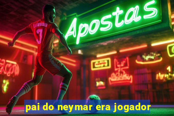 pai do neymar era jogador